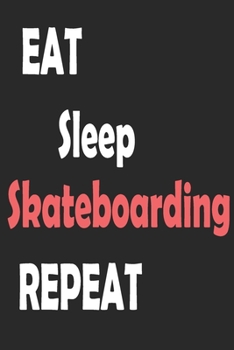 Paperback Eat Sleep Skateboarding Repeat: Sports Notebook Gift: Lined Notebook / Journal Gift. Book