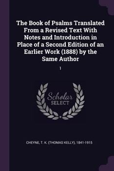 Paperback The Book of Psalms Translated From a Revised Text With Notes and Introduction in Place of a Second Edition of an Earlier Work (1888) by the Same Autho Book