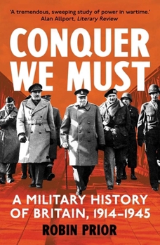 Paperback Conquer We Must: A Military History of Britain, 1914-1945 Book