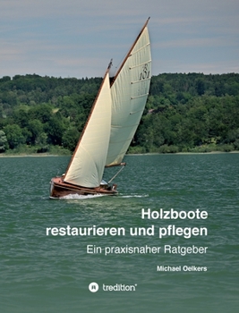 Hardcover Holzboote restaurieren und pflegen: Ein praxisnaher Ratgeber [German] Book