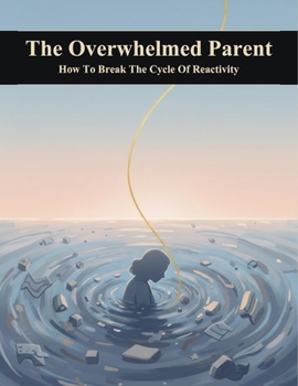 Paperback The Overwhelmed Parent: How To Break The Cycle Of Reactivity Book
