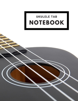 Ukulele Tab Notebook: For Ukulele Players & Musicians - Blank Ukulele Tablature Paper - Large (8.5 x 11 inches) - Chord Diagrams - Black & White String Instrument