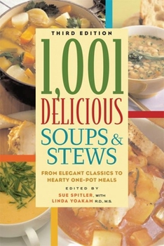 1,001 Delicious Soups and Stews: From Elegant Classics to Hearty One-Pot Meals