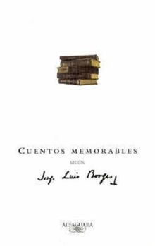 Paperback Cuentos Memorables Segun Jorge Luis Borges = Memorable Stories According to Borges [Spanish] Book
