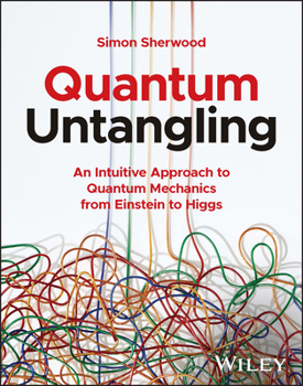 Paperback Quantum Untangling: An Intuitive Approach to Quantum Mechanics from Einstein to Higgs Book