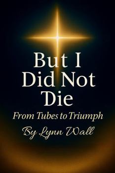 Paperback But I Did Not Die: From Tubes To Triumph Book