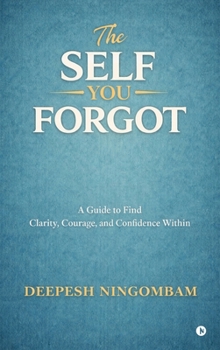 Hardcover The Self You Forgot: A Guide to Find Clarity, Courage, and Confidence Within Book