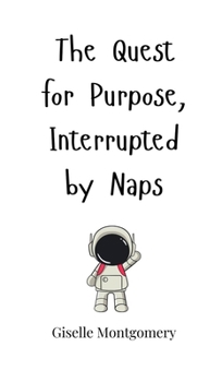 Hardcover The Quest for Purpose, Interrupted by Naps Book