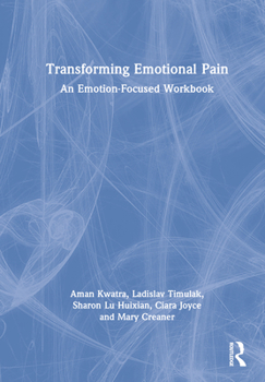 Hardcover Transforming Emotional Pain: An Emotion-Focused Workbook Book