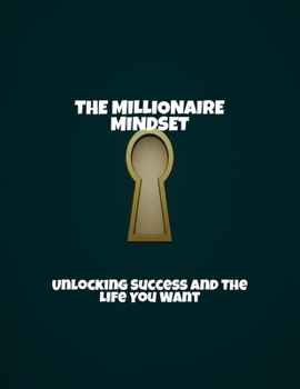 Paperback The Millionaire Mindset: Unlocking Success And The Life You Want Book