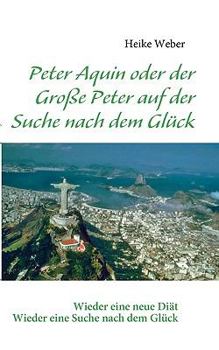 Paperback Peter Aquin oder der Große Peter auf der Suche nach dem Glück [German] Book
