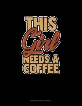 Paperback This Girl Needs A Coffee: Unruled Composition Book