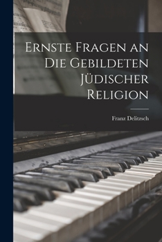 Ernste Fragen an Die Gebildeten J�discher Religion