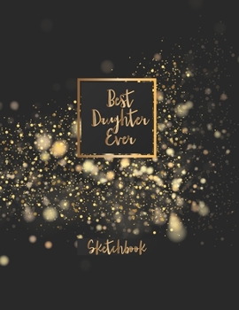 Paperback Best Daughter Ever: Blank Sketchbook, Sketch, Draw and Paint Book