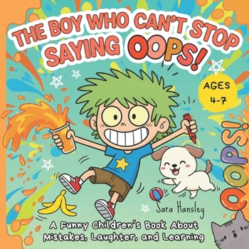 Paperback The Boy Who Can't Stop Saying Oops!: A Funny Children's Book About Mistakes, Laughter, Confidence, and Resilience Book
