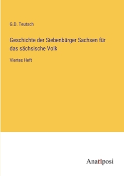 Paperback Geschichte der Siebenbürger Sachsen für das sächsische Volk: Viertes Heft [German] Book