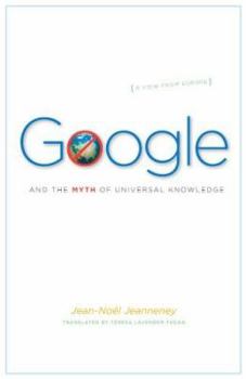 Hardcover Google and the Myth of Universal Knowledge: A View from Europe Book