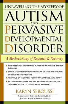 Paperback Unraveling the Mystery of Autism and Pervasive Developmental Disorder: A Mothers Story of Research and Recovery Book