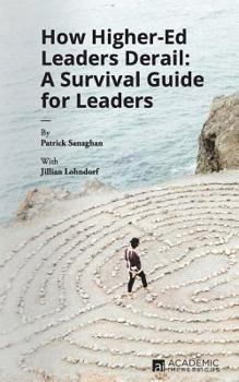 Paperback How Higher Ed Leaders Derail: A Survival Guide for Leaders Book