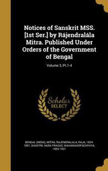 Hardcover Notices of Sanskrit MSS. [1st Ser.] by Rájendralála Mitra. Published Under Orders of the Government of Bengal; Volume 3, Pt.1-4 Book