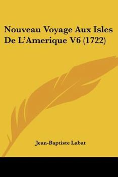 Paperback Nouveau Voyage Aux Isles De L'Amerique V6 (1722) [French] Book