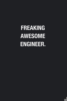 Freaking Awesome Engineer.: Blank Lined Journal Notebook, Funny Journals, Gift For Engineer