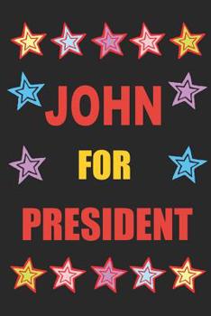 Paperback John for President: Vote for John the Personalized Blank Lined Notebook Journal Diary for Anyone Named John Book