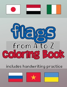 Paperback Flags Coloring Book from A to Z: Educational Flag Color by Numbers Pages with Handwriting and Alphabet Practice for Kids Book