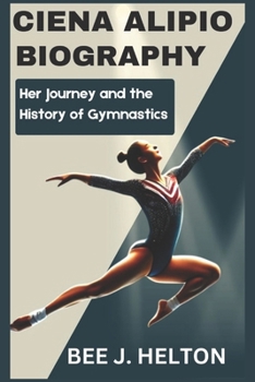 Paperback Ciena Alipio Biography: Her Journey and the History of Gymnastics Book