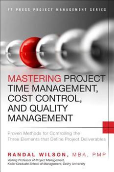 Hardcover Mastering Project Time Management, Cost Control, and Quality Management: Proven Methods for Controlling the Three Elements That Define Project Deliver Book