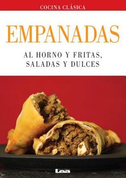 Empanadas: Al Horno Y Fritas, Saladas Y Dulces