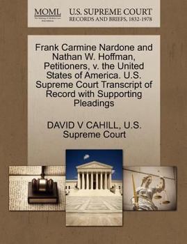 Paperback Frank Carmine Nardone and Nathan W. Hoffman, Petitioners, V. the United States of America. U.S. Supreme Court Transcript of Record with Supporting Ple Book