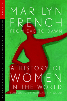 From Eve to Dawn: A History of Women in the World: Origins: From Prehistory to the First Millennium (Volume I) - Book #1 of the From Eve to Dawn