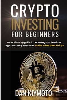 Paperback Crypto Investing for Beginners: A step-by-step guide to becoming a professional cryptocurrency investor or trader in less than 10 days Book