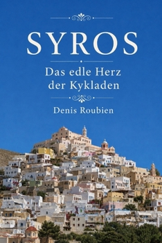 Syros. Das edle Herz der Kykladen (Reisen in Kultur und Landschaft)