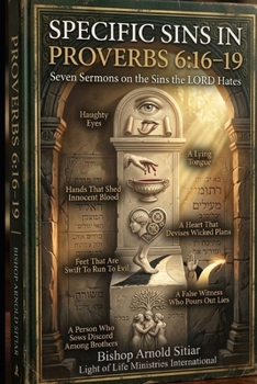 SPECIFIC SINS IN PROVERBS 6:16–19: Seven Sermons on the Sins the LORD Hates