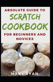 Paperback Absolute Guide To Scratch Cookbook For Beginners And Novices Book