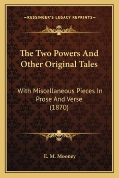 The Two Powers And Other Original Tales: With Miscellaneous Pieces In Prose And Verse