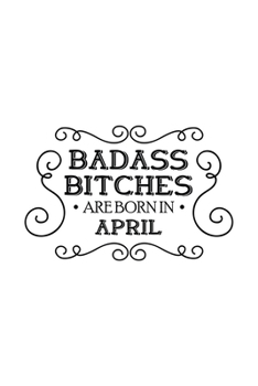 Paperback Badass Bitches Are Born In April: Unique Notebook Gift for Women, Funny Blank Lined Journal to Write In Book