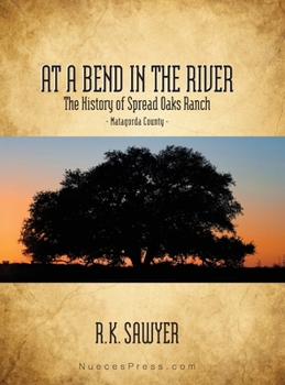 Hardcover At a Bend in the River - The History of Spread Oaks Ranch in Matagorda County Book