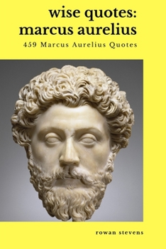 Paperback Wise Quotes: Marcus Aurelius (459 Marcus Aurelius Quotes) Book