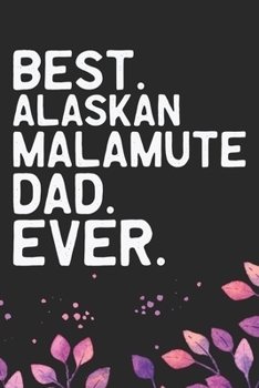 Best Alaskan Malamute Dad Ever: Cool Alaskan Malamute Dog Journal Notebook - Alaskan Malamute Puppy Lover Gifts – Funny Alaskan Malamute Dog Notebook - Alaskan Malamute Owner Gifts. 6 x 9 in 120 pages