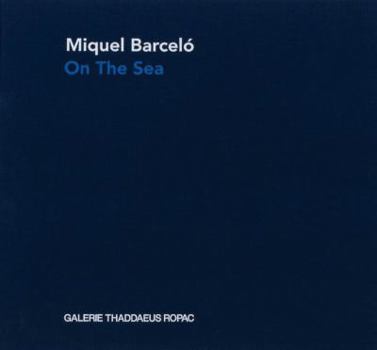 Hardcover Miquel Barcelo: On the Sea Book