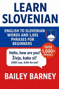 Learn Slovenian: English to Slovenian Words and 1,001 Phrases for Beginners