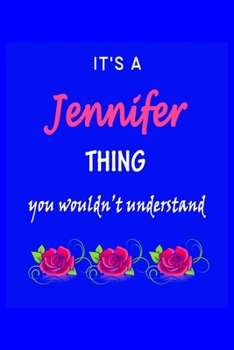 It's A  Jennifer  Thing You Wouldn't Understand: Jennifer  First Name Personalized Journal 6x9 Notebook, Wide Ruled (Lined) blank pages Funny  Cover for Girls and Women with Pink Name, Roses, on Blue