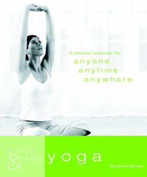 Paperback Quick & Easy Yoga: 5-Minute Routines for Anyone, Anytime, Anywhere Book