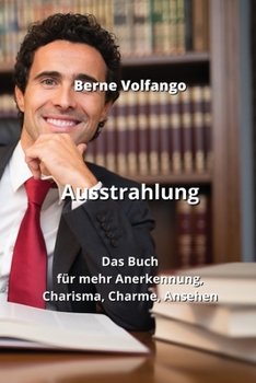 Paperback Ausstrahlung: Das Buch für mehr Anerkennung, Charisma, Charme, Ansehen [German] Book