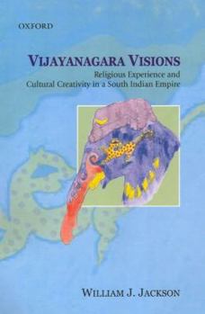 Hardcover Vijayanagara Visions: Religious Experience and Cultural Creativity in a South Indian Empire Book