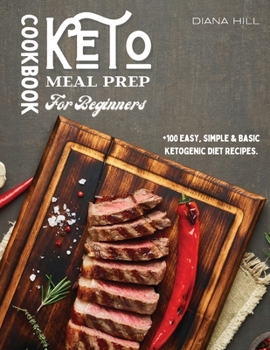 Paperback Keto Meal Prep Cookbook For Beginners: +100 Easy, Simple & Basic Ketogenic Diet Recipes. Book