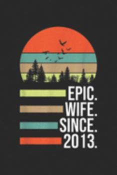 Paperback Epic. Wife. Since. 2013.: Epic Wife Since 2013, 6th Year Wedding Anniversary Gift Journal/Notebook Blank Lined Ruled 6x9 100 Pages Book